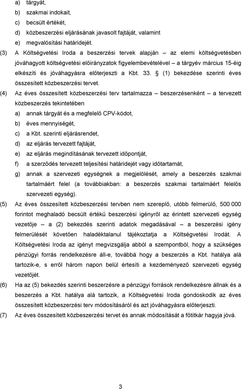 előterjeszti a Kbt. 33. (1) bekezdése szerinti éves összesített közbeszerzési tervet.