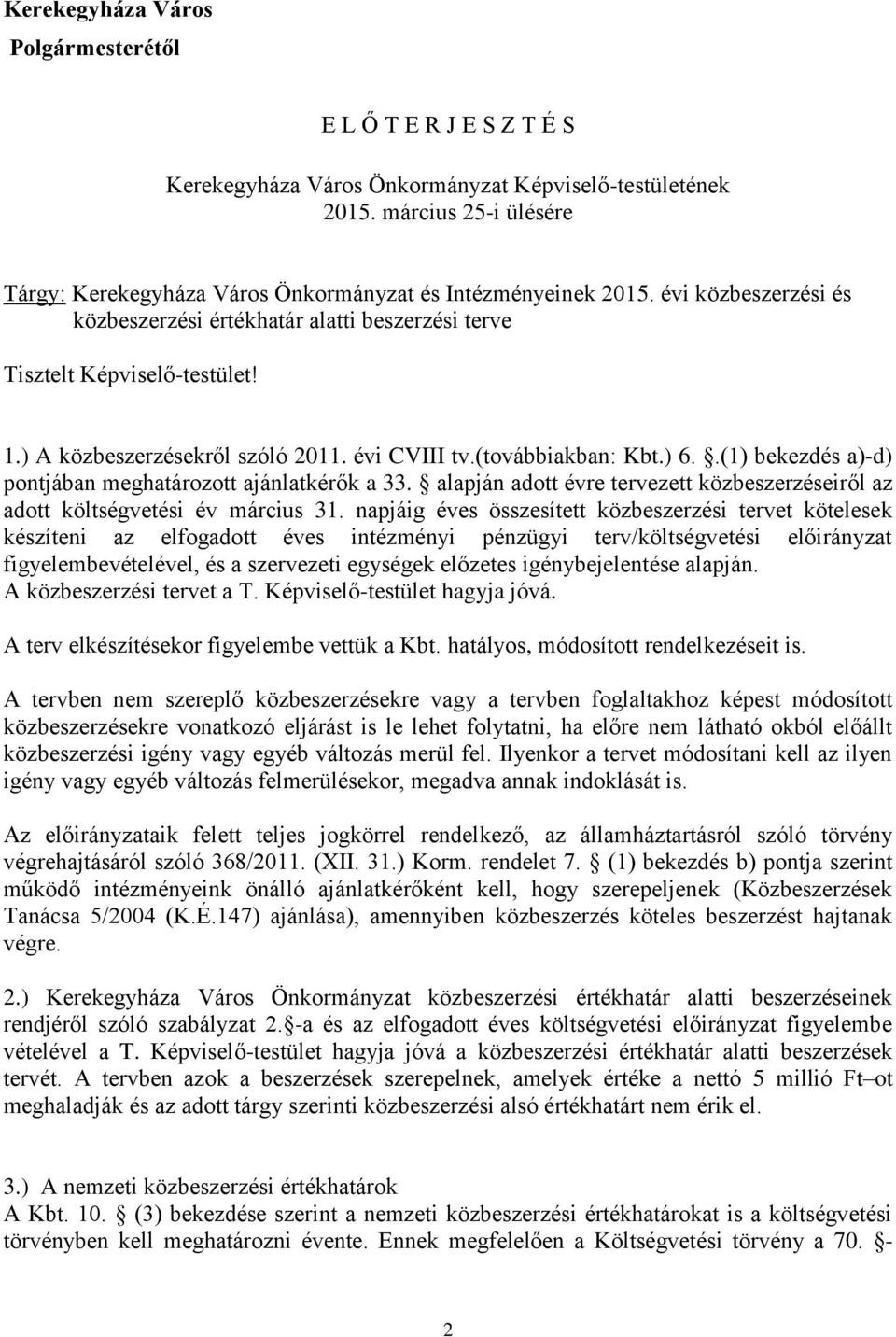 .(1) bekezdés a)d) pontjában meghatározott ajánlatkérők a 33. alapján adott évre tervezett közbeszerzéseiről az adott költségvetési év március 31.