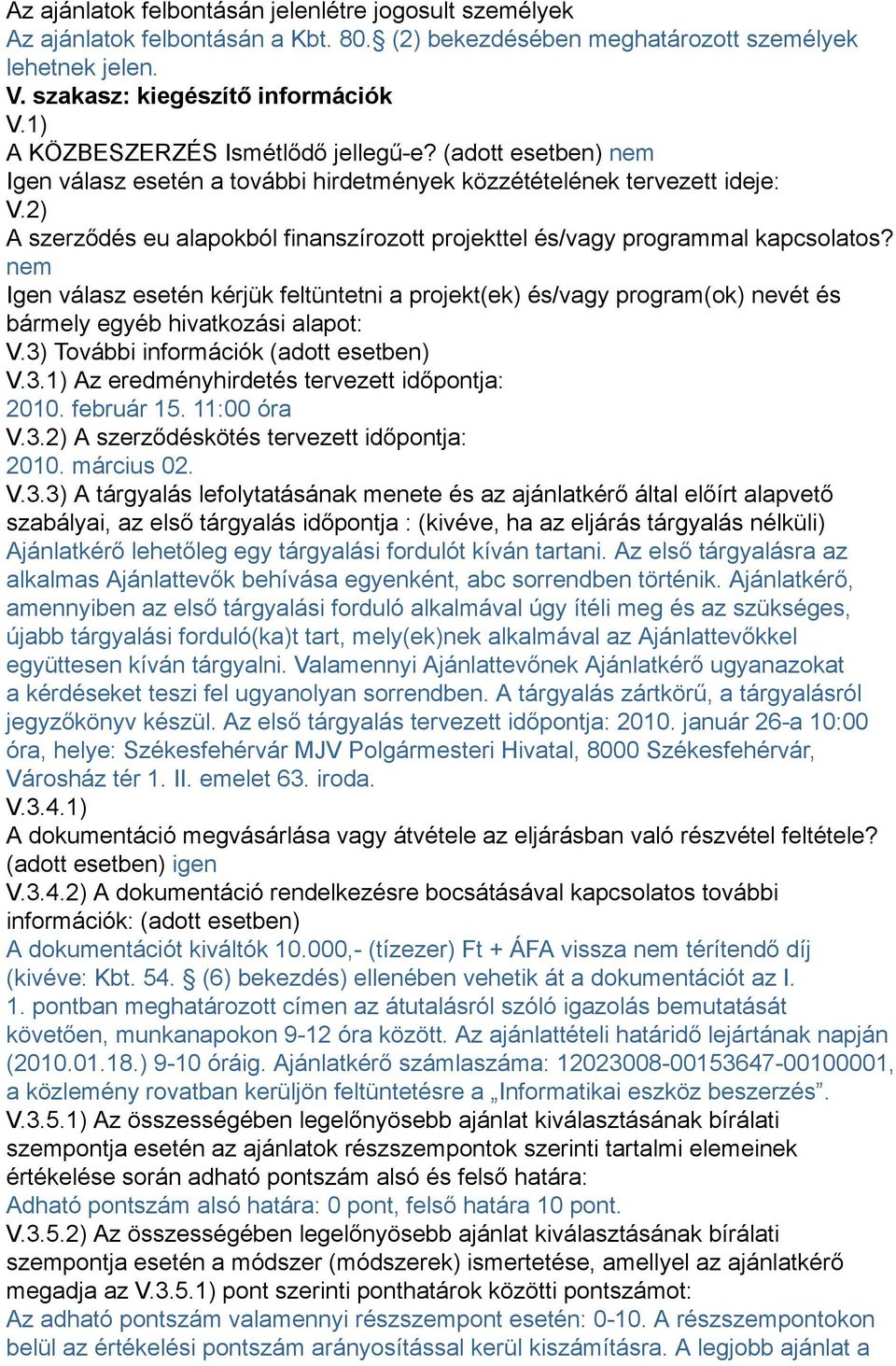 2) A szerződés eu alapokból finanszírozott projekttel és/vagy programmal kapcsolatos?