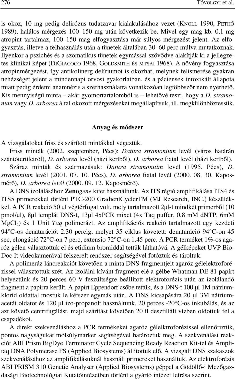 Ilyenkor a pszichés és a szomatikus tünetek egymással szövõdve alakítják ki a jellegzetes klinikai képet (DIGIACOCO 1968, GOLDSMITH ÉS MTSAI 1968).