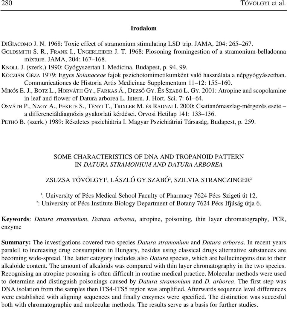 Communicationes de Historia Artis Medicinae Supplementum 11 12: 155 160. MIKÓS E. J., BOTZ L., HORVÁTH GY., FARKAS Á., DEZSÕ GY. ÉS SZABÓ L. GY. 2001: Atropine and scopolamine in leaf and flower of Datura arborea L.