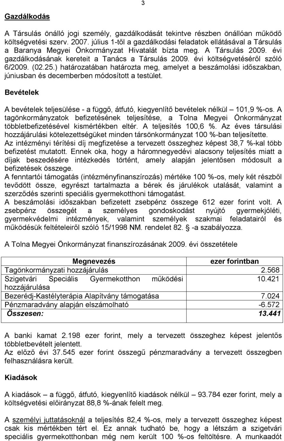 évi költségvetéséről szóló 6/2009. (02.25.) határozatában határozta meg, amelyet a beszámolási időszakban, júniusban és decemberben módosított a testület.