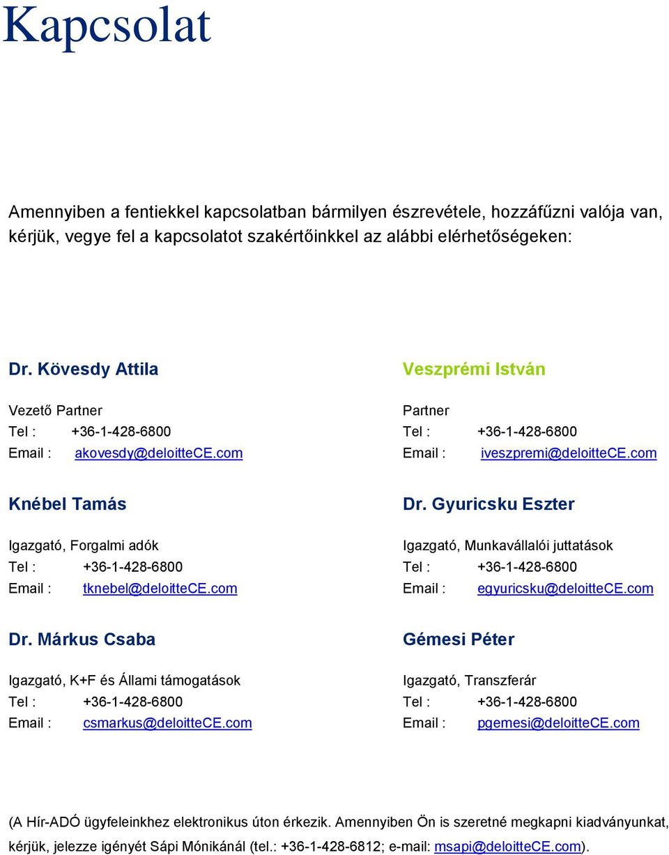 Gyuricsku Eszter Igazgató, Munkavállalói juttatások Email : egyuricsku@deloittece.com Dr. Márkus Csaba Igazgató, K+F és Állami támogatások Email : csmarkus@deloittece.