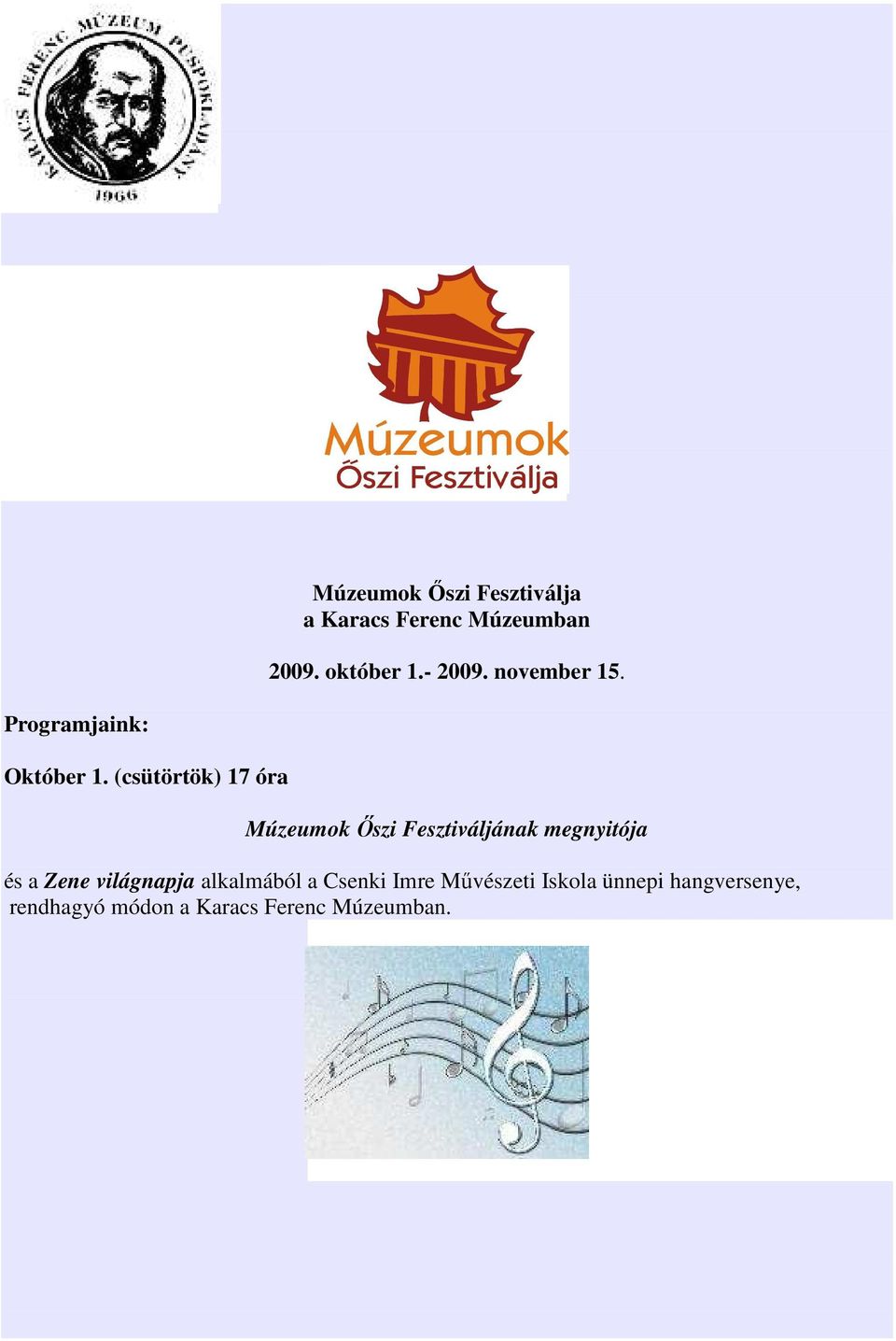 (csütörtök) 17 óra Múzeumok İszi Fesztiváljának megnyitója és a Zene