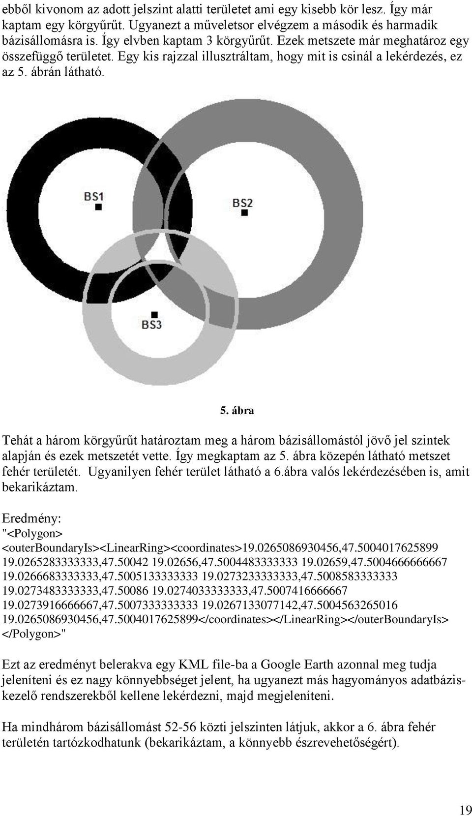 ábrán látható. 5. ábra Tehát a három körgyűrűt határoztam meg a három bázisállomástól jövő jel szintek alapján és ezek metszetét vette. Így megkaptam az 5.