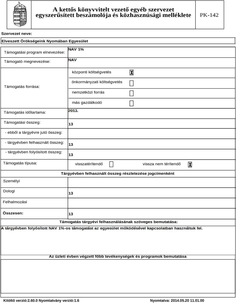 felhasznált összeg: - tárgyévben folyósított összeg: 13 13 Támogatás típusa: visszatérítendő vissza nem térítendő Tárgyévben felhasznált összeg részletezése