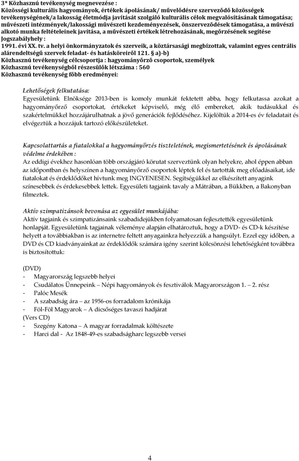 megőrzésének segítése Jogszabályhely : 1991. évi XX. tv. a helyi önkormányzatok és szerveik, a köztársasági megbízottak, valamint egyes centrális alárendeltségű szervek feladat- és hatásköreiről 121.