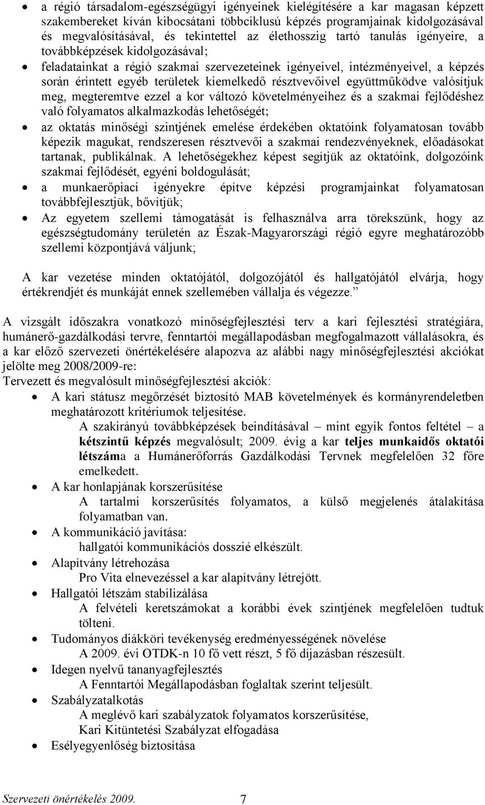 résztvevőivel együttműködve valósítjuk meg, megteremtve ezzel a kor változó követelményeihez és a szakmai fejlődéshez való folyamatos alkalmazkodás lehetőségét; az oktatás minőségi szintjének emelése