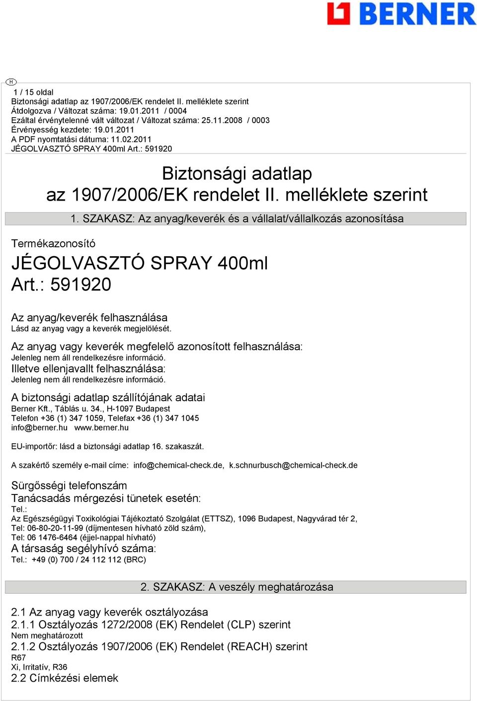 Illetve ellenjavallt felhasználása: Jelenleg nem áll rendelkezésre információ. A biztonsági adatlap szállítójának adatai Berner Kft., Táblás u. 34.