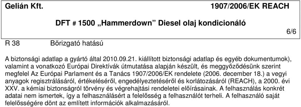 Parlament és a Tanács 1907/2006/EK rendelete (2006. december 18.) a vegyi anyagok regisztrálásáról, értékeléséről, engedélyeztetéséről és korlátozásáról (REACH), a 2000.