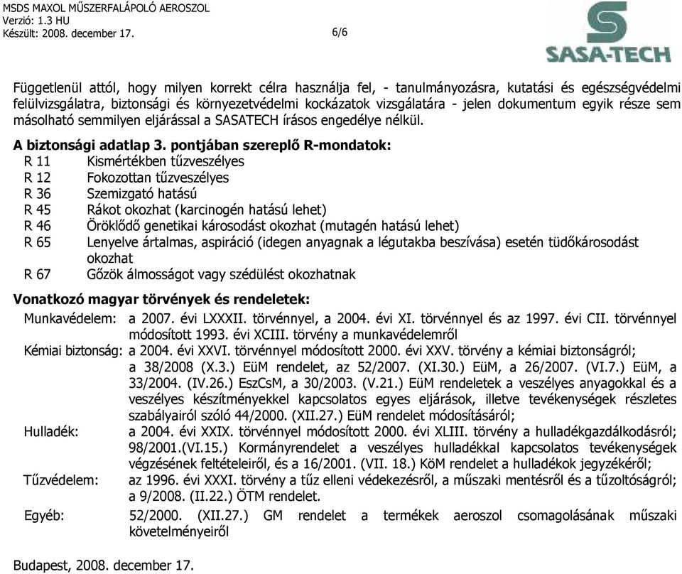 dokumentum egyik része sem másolható semmilyen eljárással a SASATECH írásos engedélye nélkül. A biztonsági adatlap 3.