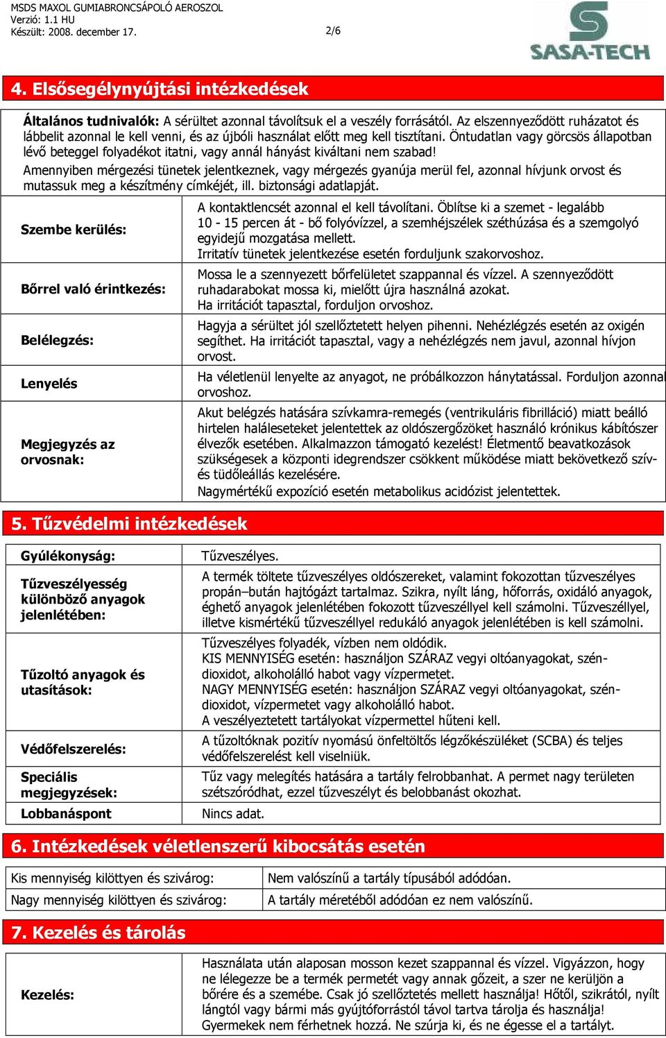 Öntudatlan vagy görcsös állapotban lévő beteggel folyadékot itatni, vagy annál hányást kiváltani nem szabad!