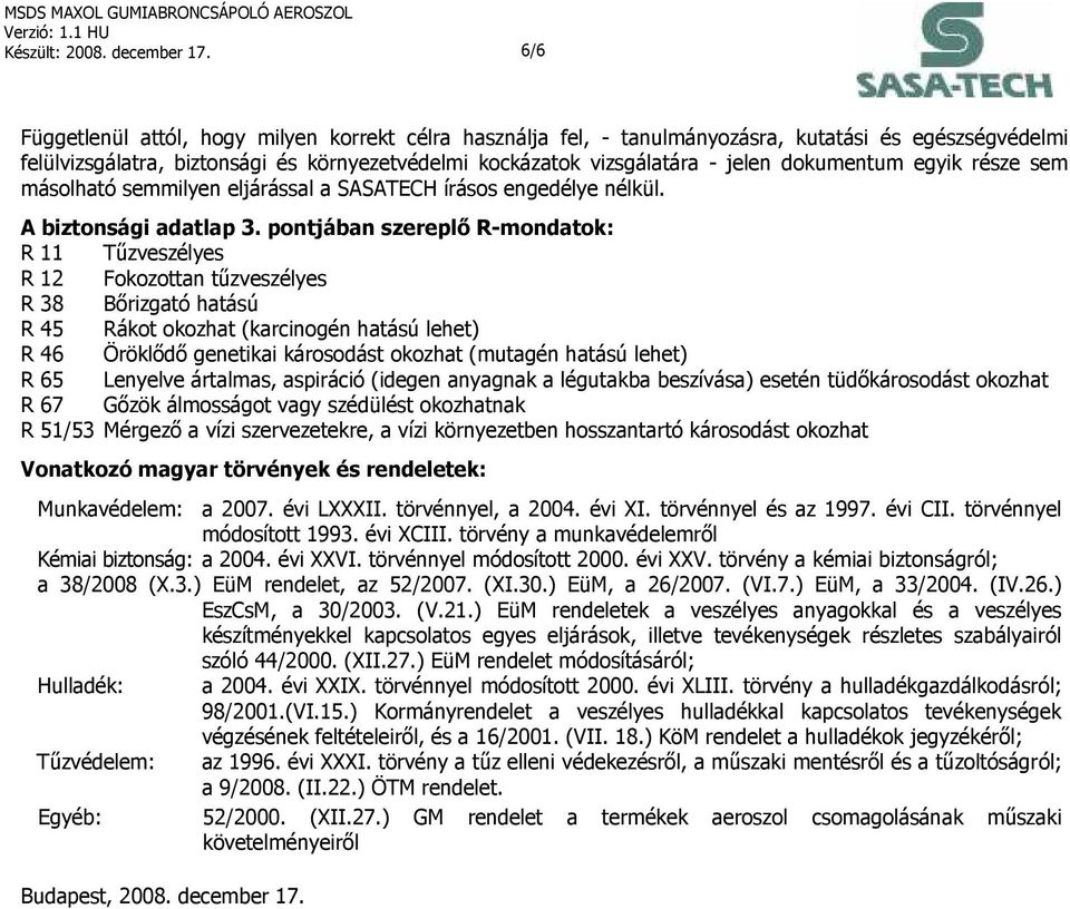 dokumentum egyik része sem másolható semmilyen eljárással a SASATECH írásos engedélye nélkül. A biztonsági adatlap 3.