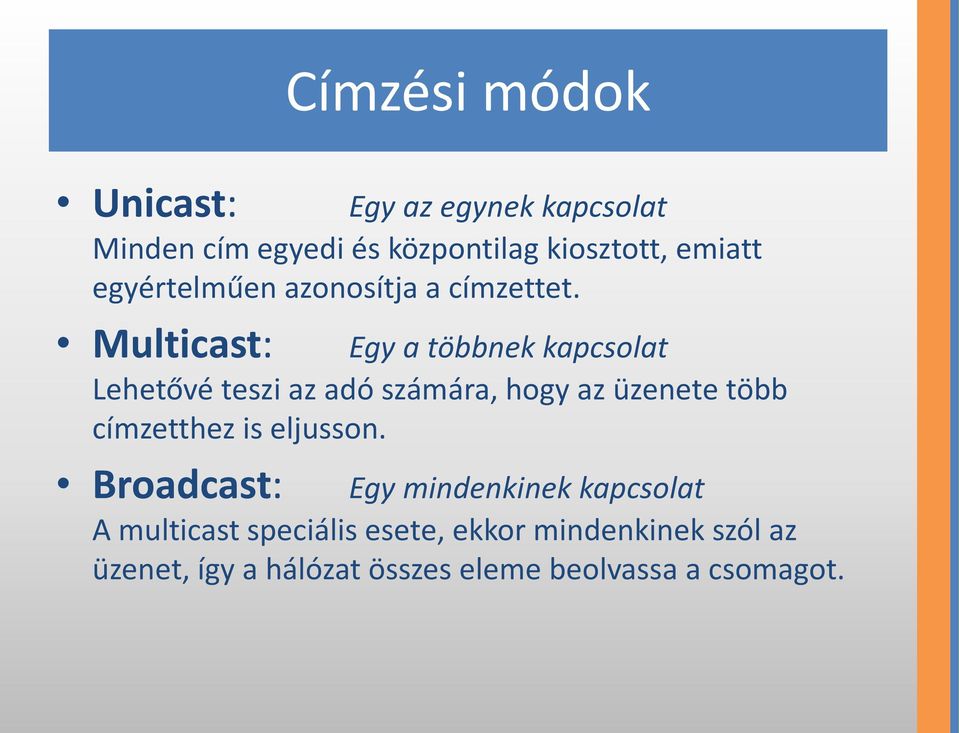 Multicast: Egy a többnek kapcsolat Lehetővé teszi az adó számára, hogy az üzenete több címzetthez