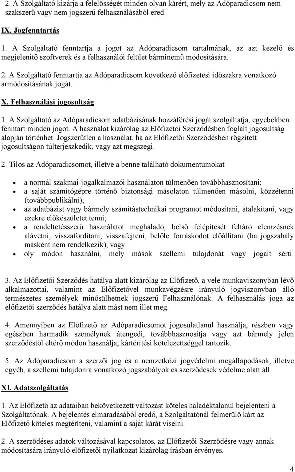 A Szolgáltató fenntartja az Adóparadicsom következő előfizetési időszakra vonatkozó ármódosításának jogát. X. Felhasználási jogosultság 1.