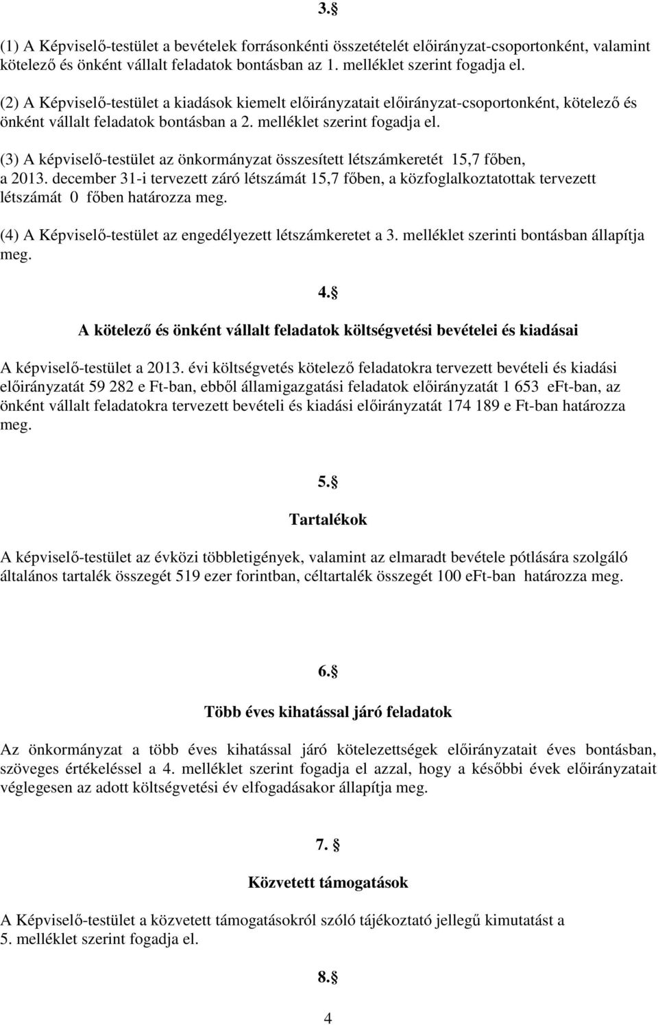 (3) A képviselő-testület az önkormányzat összesített létszámkeretét 15,7 főben, a 2013.