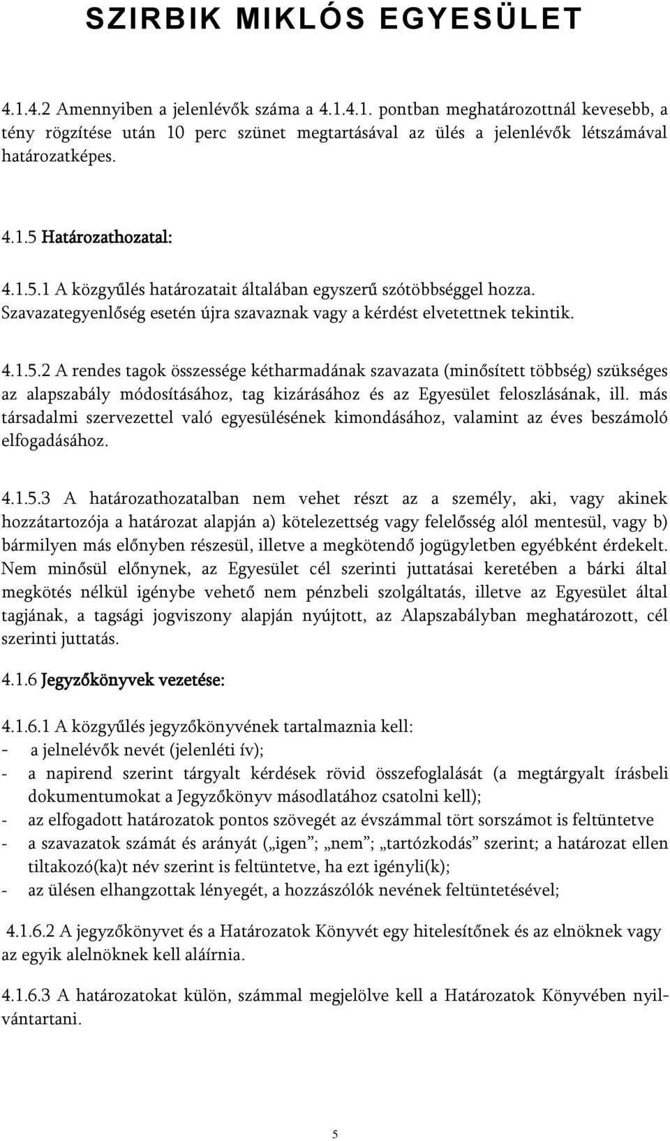 más társadalmi szervezettel való egyesülésének kimondásához, valamint az éves beszámoló elfogadásához. 4.1.5.