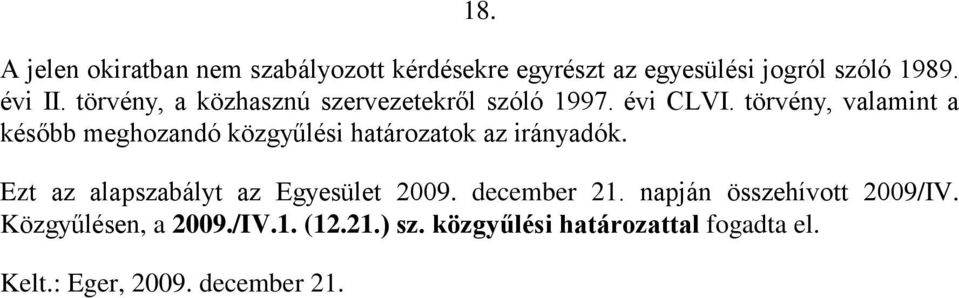 törvény, valamint a később meghozandó közgyűlési határozatok az irányadók.