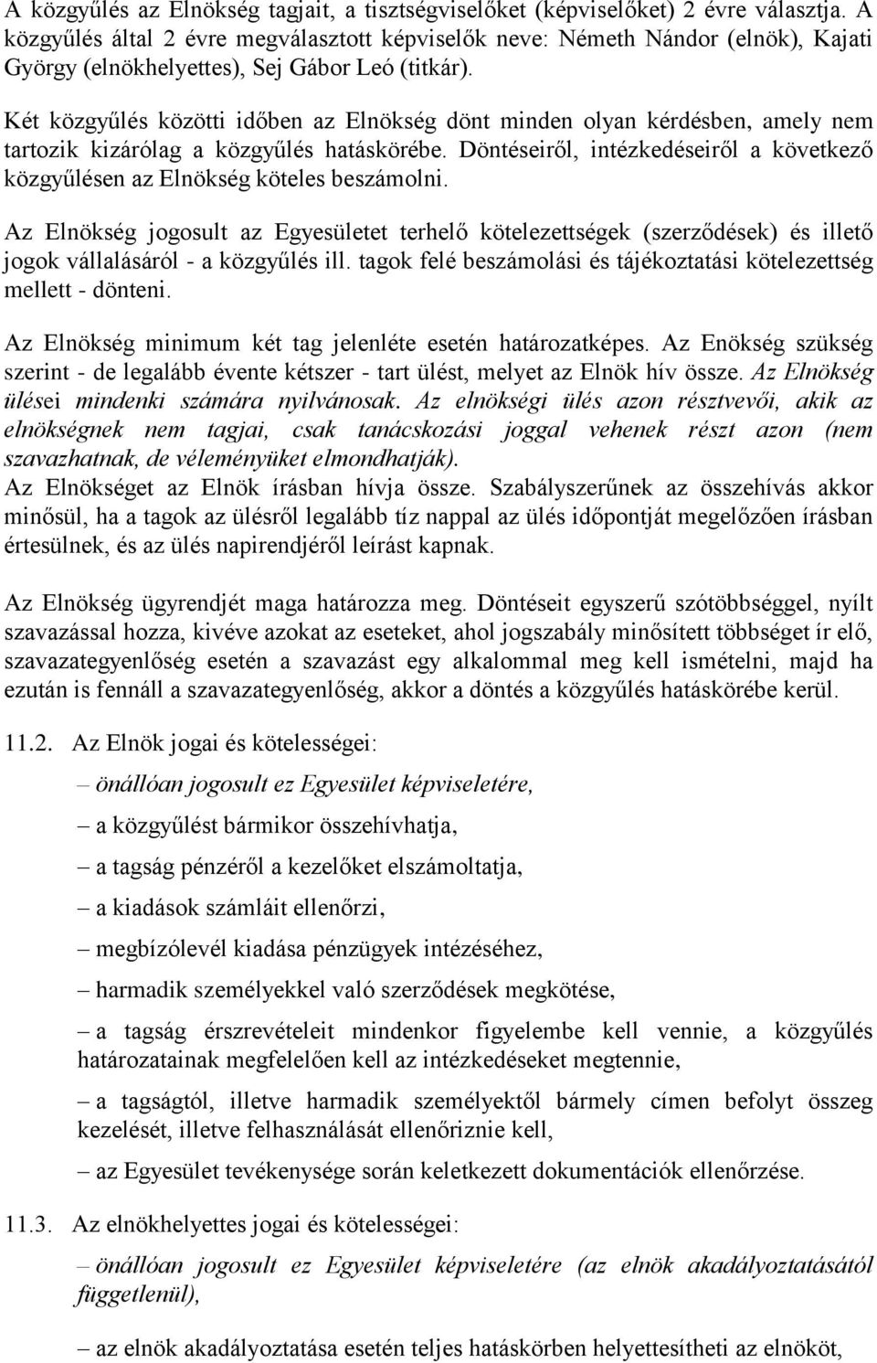 Két közgyűlés közötti időben az Elnökség dönt minden olyan kérdésben, amely nem tartozik kizárólag a közgyűlés hatáskörébe.