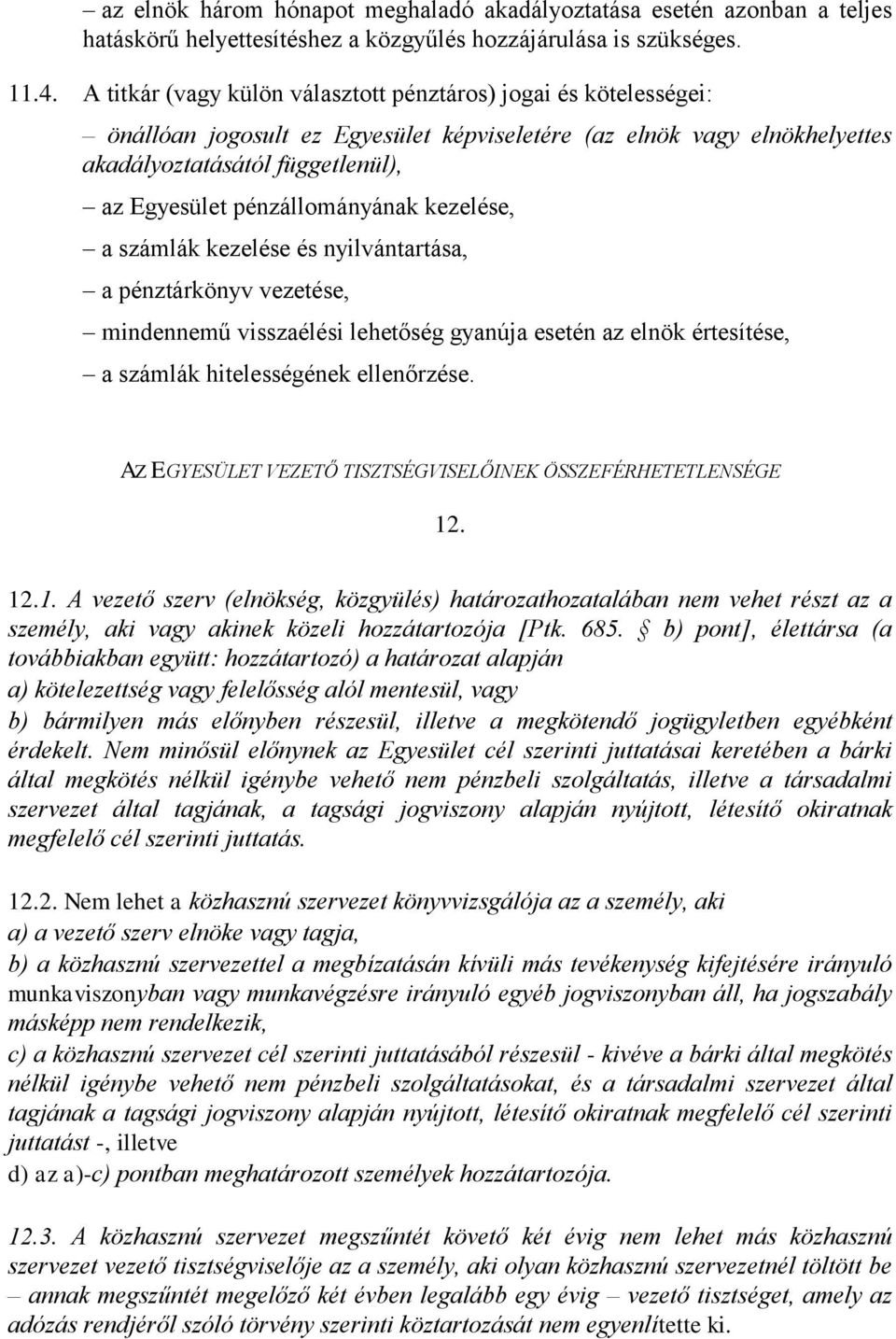 pénzállományának kezelése, a számlák kezelése és nyilvántartása, a pénztárkönyv vezetése, mindennemű visszaélési lehetőség gyanúja esetén az elnök értesítése, a számlák hitelességének ellenőrzése.