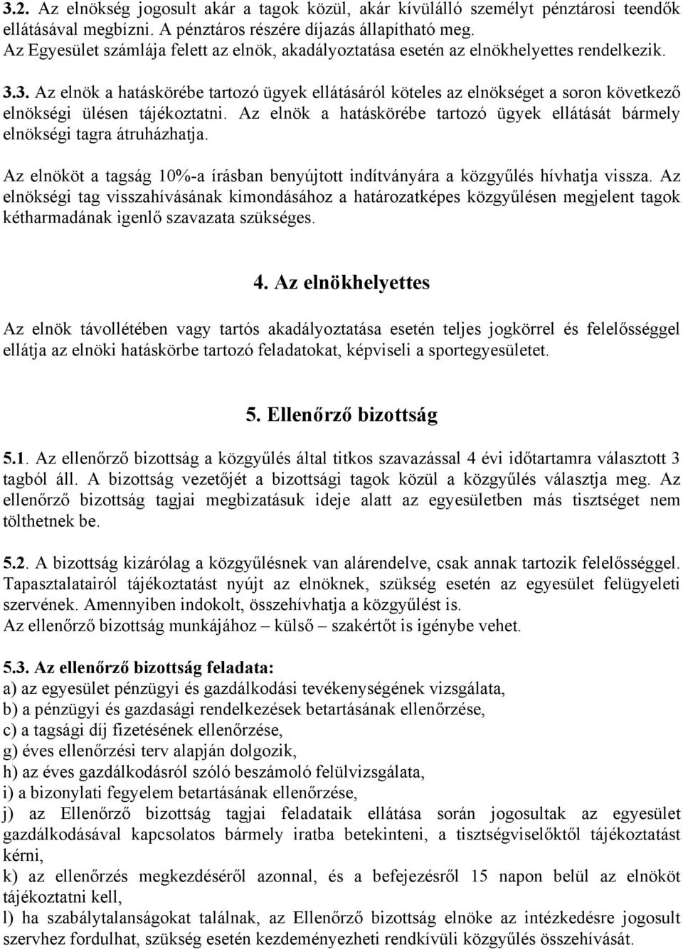 3. Az elnök a hatáskörébe tartozó ügyek ellátásáról köteles az elnökséget a soron következő elnökségi ülésen tájékoztatni.