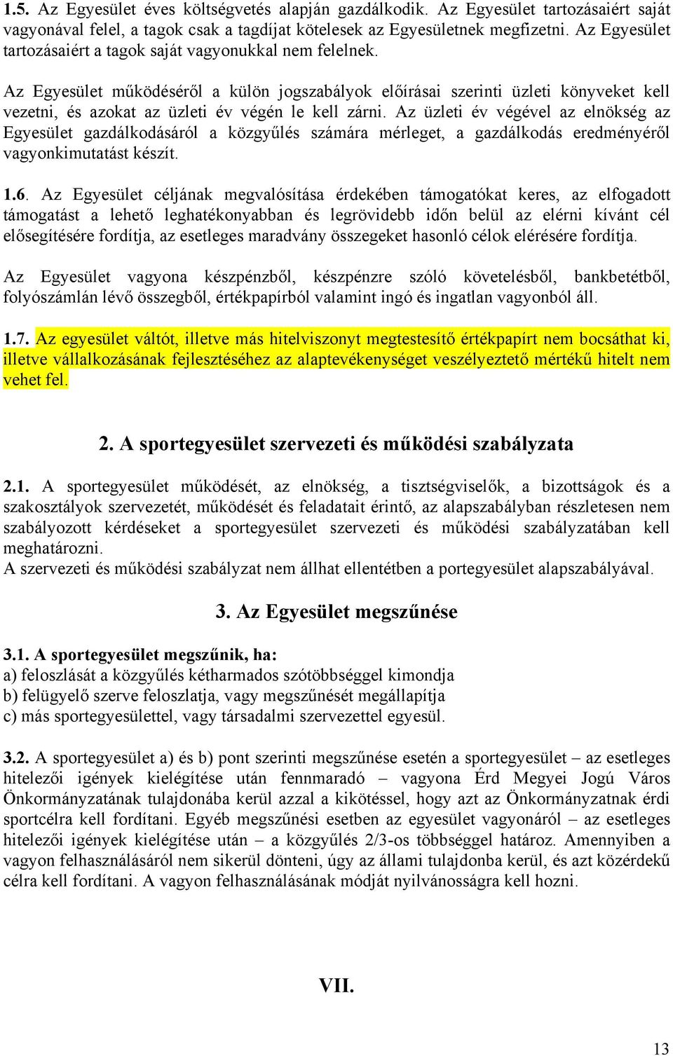 Az Egyesület működéséről a külön jogszabályok előírásai szerinti üzleti könyveket kell vezetni, és azokat az üzleti év végén le kell zárni.