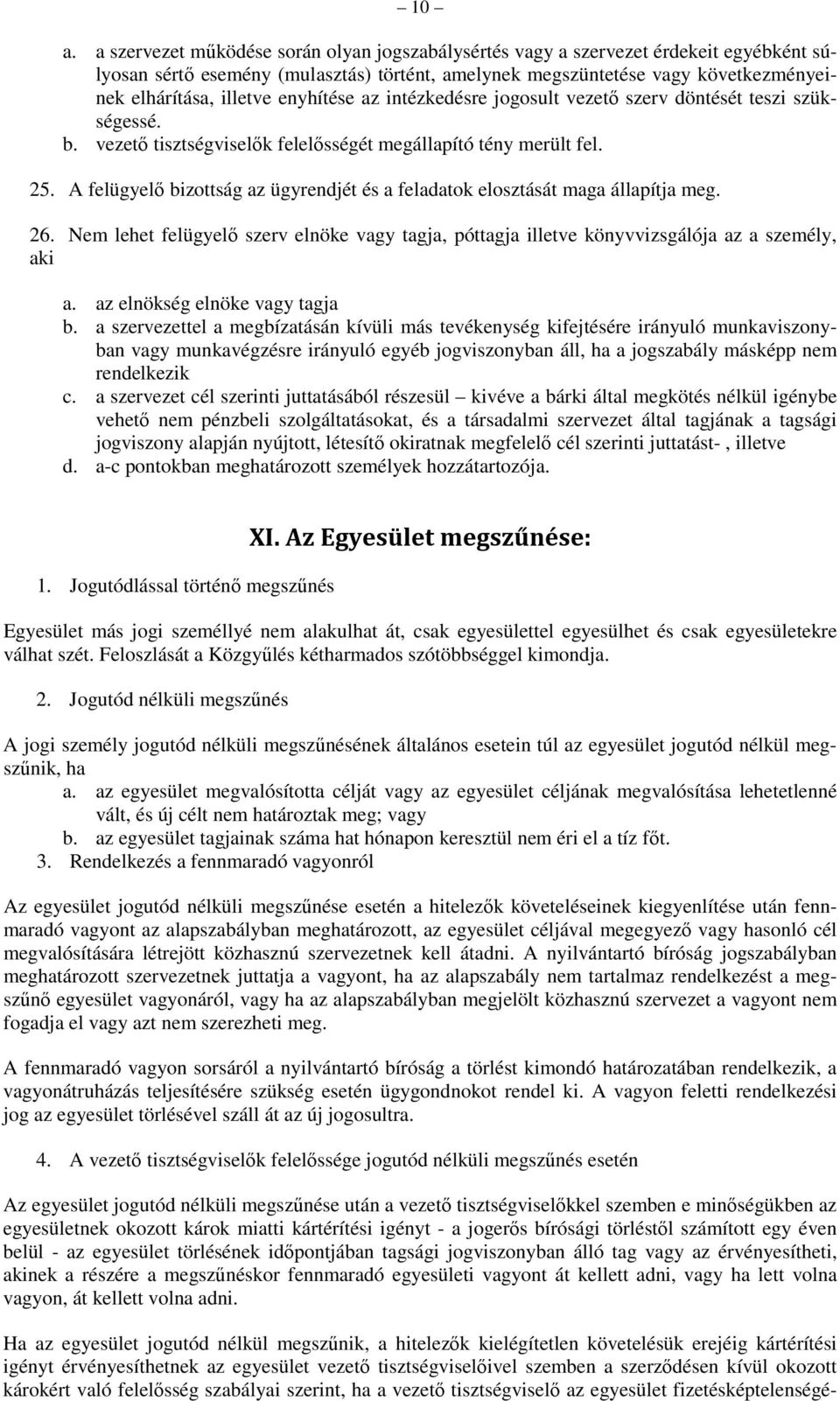 A felügyelő bizottság az ügyrendjét és a feladatok elosztását maga állapítja meg. 26. Nem lehet felügyelő szerv elnöke vagy tagja, póttagja illetve könyvvizsgálója az a személy, aki a.