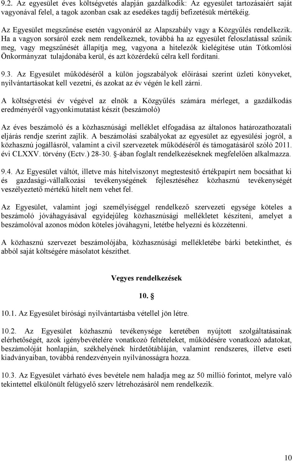 Ha a vagyon sorsáról ezek nem rendelkeznek, továbbá ha az egyesület feloszlatással szűnik meg, vagy megszűnését állapítja meg, vagyona a hitelezők kielégítése után Tótkomlósi Önkormányzat tulajdonába