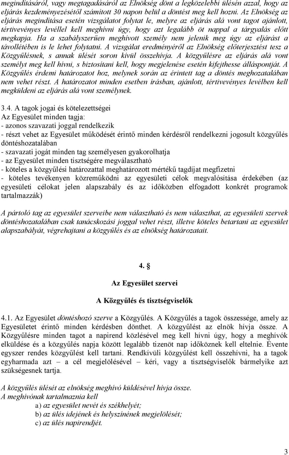 megkapja. Ha a szabályszerűen meghívott személy nem jelenik meg úgy az eljárást a távollétében is le lehet folytatni.