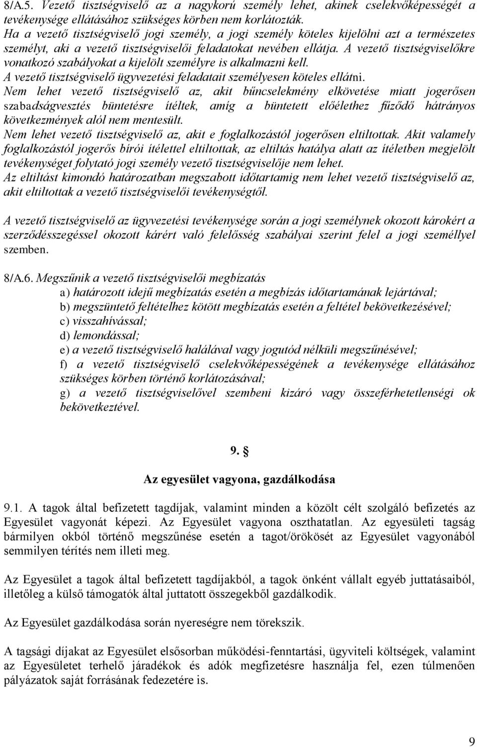 A vezető tisztségviselőkre vonatkozó szabályokat a kijelölt személyre is alkalmazni kell. A vezető tisztségviselő ügyvezetési feladatait személyesen köteles ellátni.