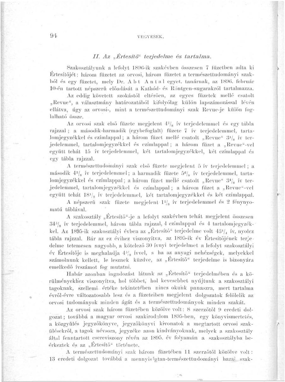 A bt Antal egyet, tanárnak, az 1896. február 10-én tartott népszerű előadását a Kathód- és Röntgen-sugarakról tartalmazza.