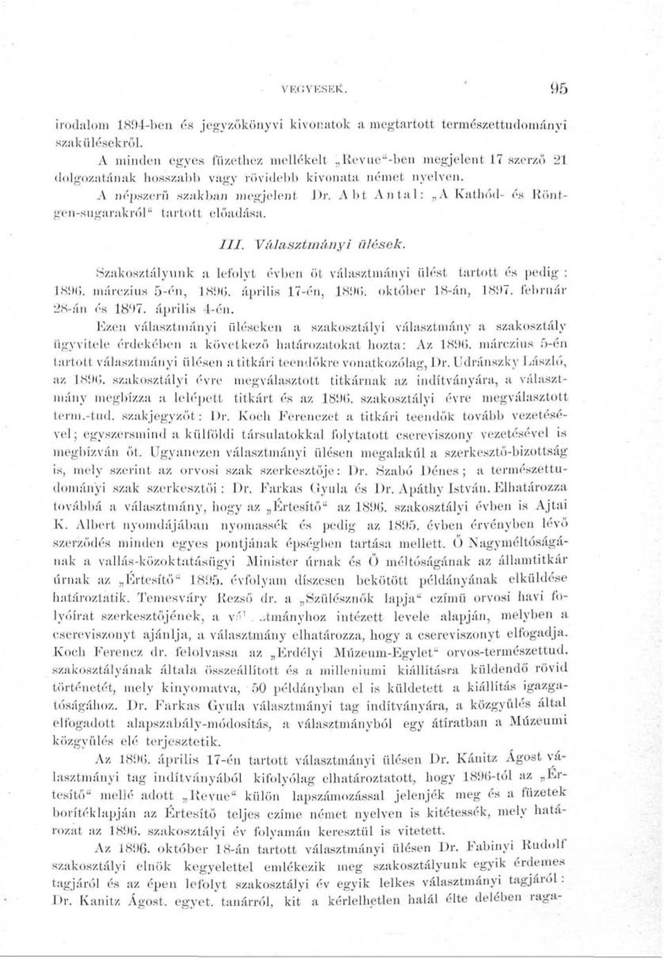 A bt Antal: A Kathód- és Röntgen-sugarakról" tartott előadása. III. Választmányi ülések. Szakosztályunk a lefolyt évben öt választmányi ülést tartott és pedig : 1890. márczius 5-én, 189(5.