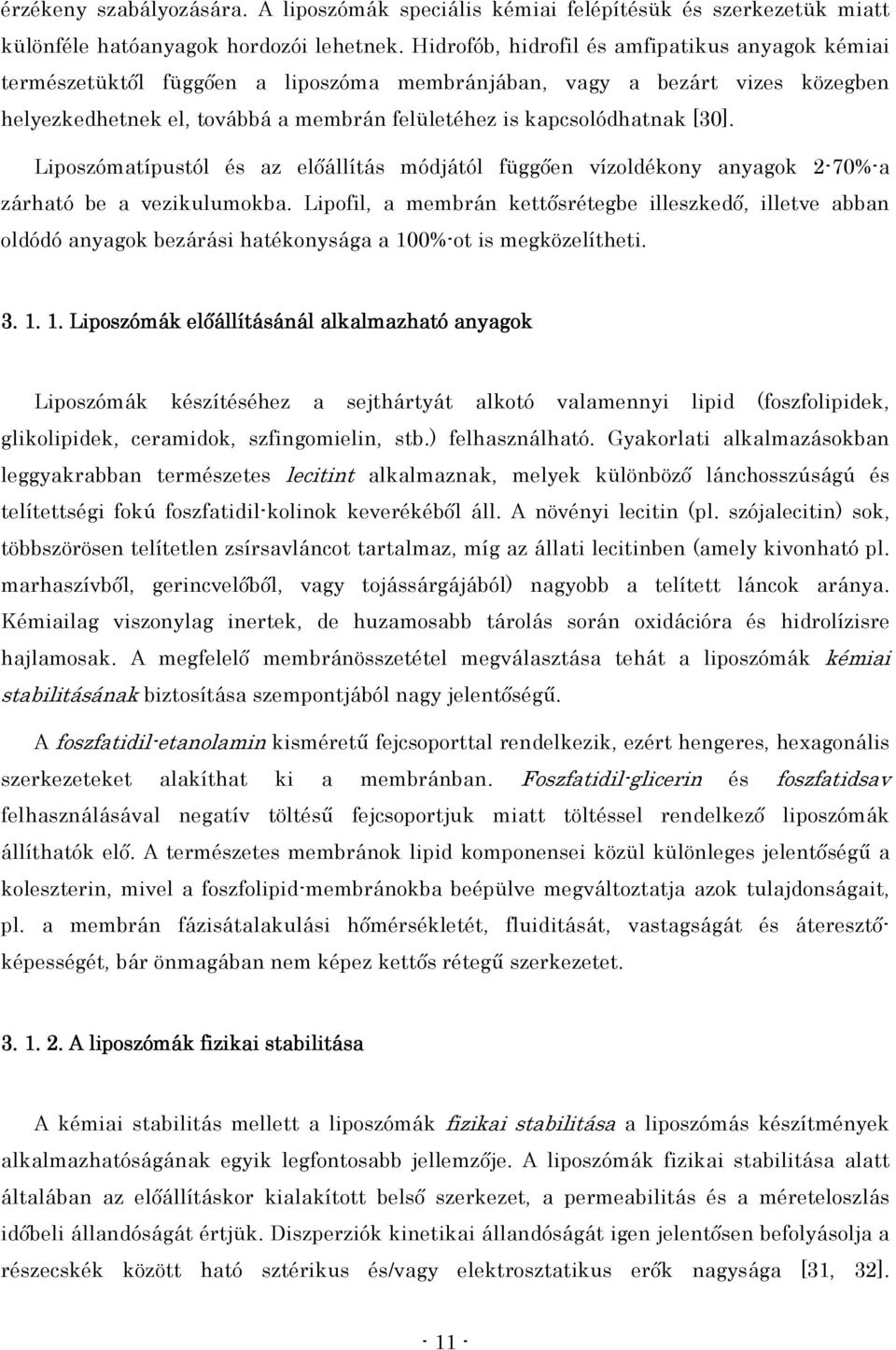 [30]. Liposzómatípustól és az elıállítás módjától függıen vízoldékony anyagok 2-70%-a zárható be a vezikulumokba.