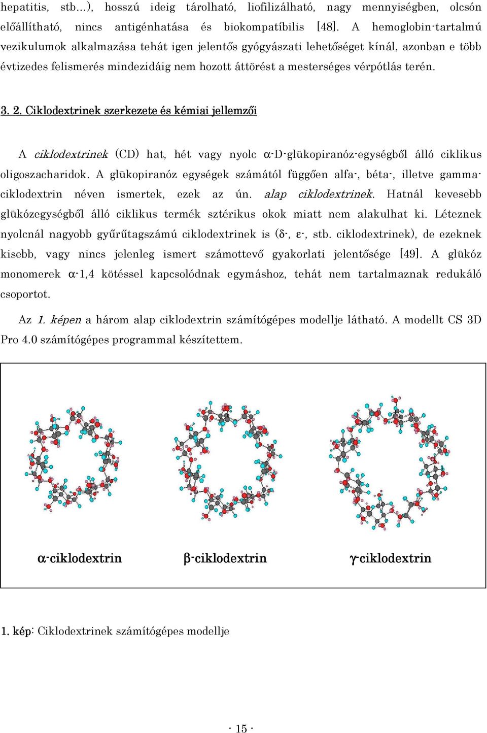 2. Ciklodextrinek szerkezete és kémiai jellemzıi A ciklodextrinek (CD) hat, hét vagy nyolc α-d-glükopiranóz-egységbıl álló ciklikus oligoszacharidok.