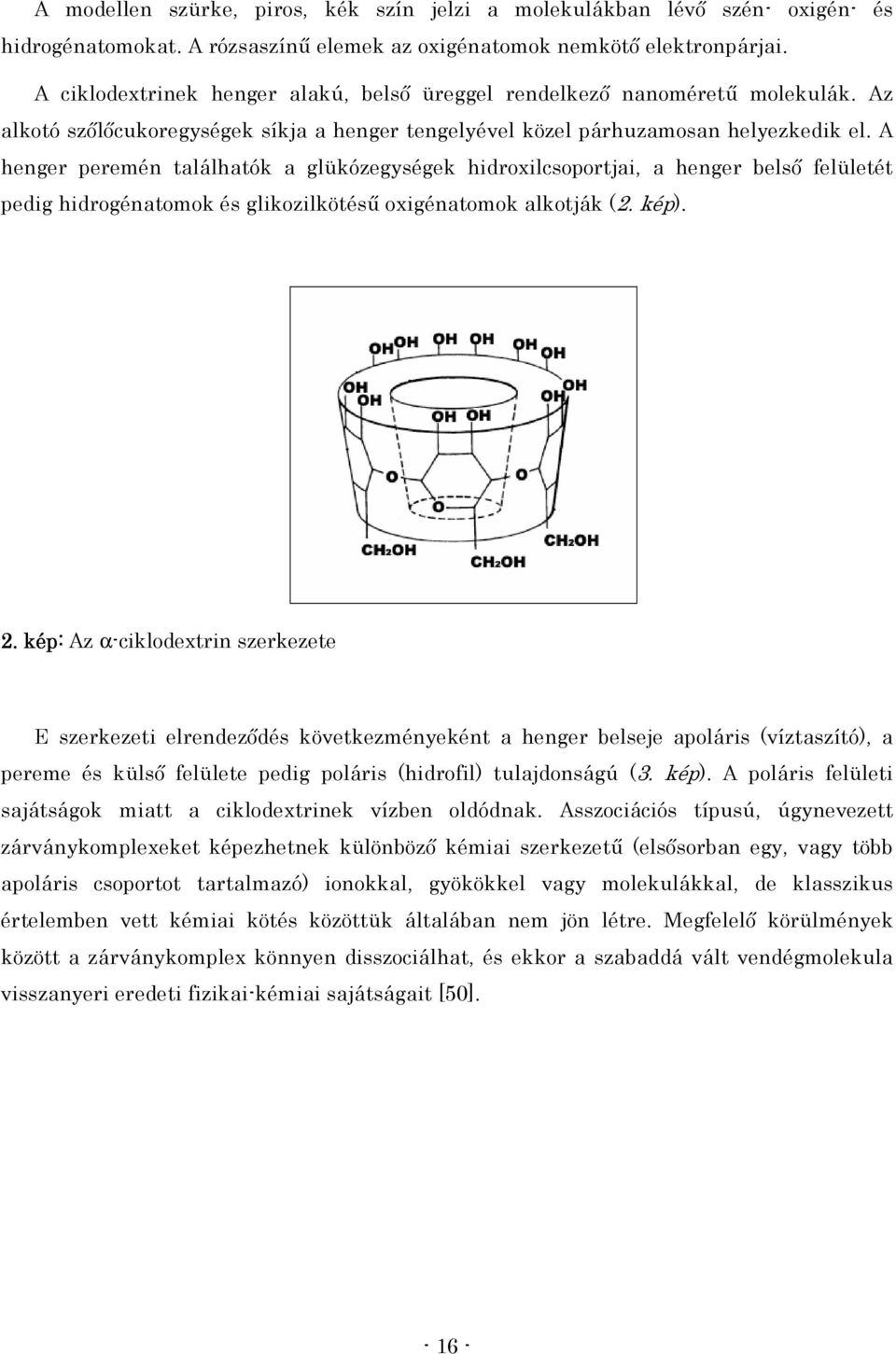 A henger peremén találhatók a glükózegységek hidroxilcsoportjai, a henger belsı felületét pedig hidrogénatomok és glikozilkötéső oxigénatomok alkotják (2. kép). 2.