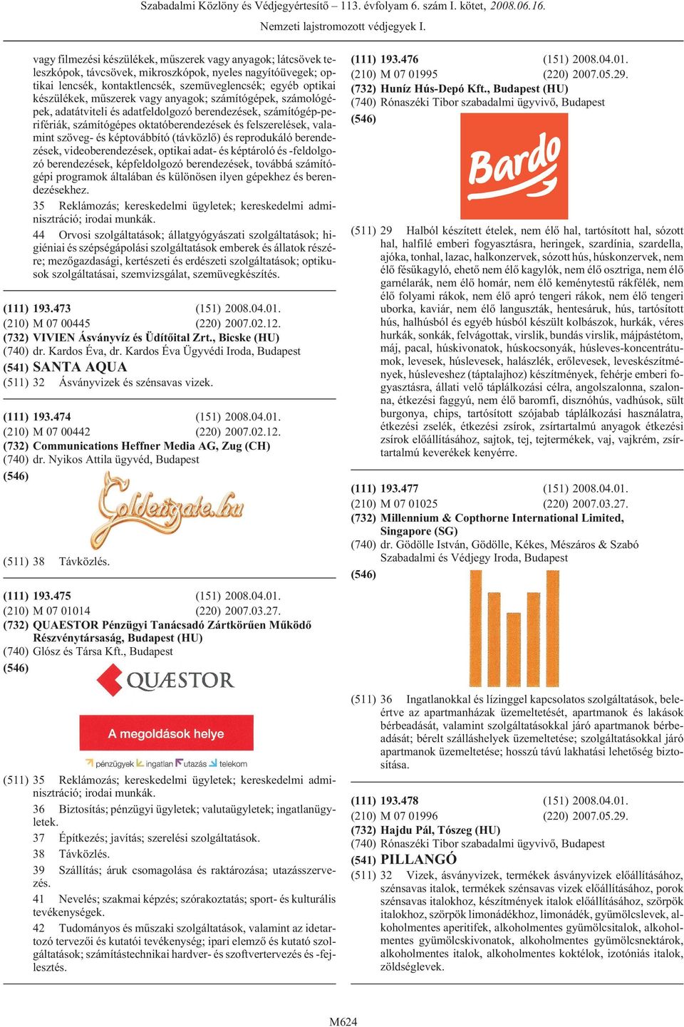 képtovábbító (távközlõ) és reprodukáló berendezések, videoberendezések, optikai adat- és képtároló és -feldolgozó berendezések, képfeldolgozó berendezések, továbbá számítógépi programok általában és