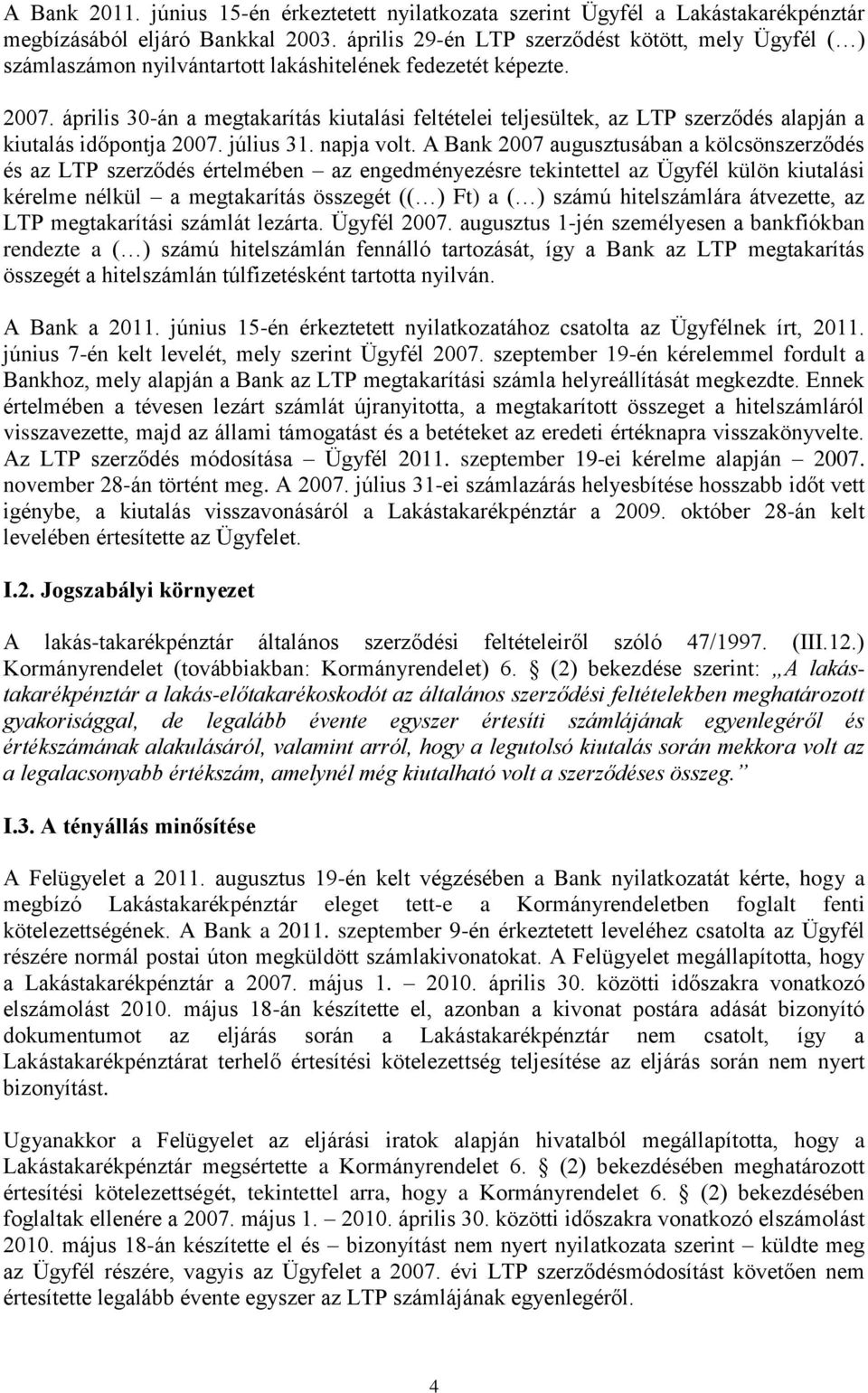 április 30-án a megtakarítás kiutalási feltételei teljesültek, az LTP szerződés alapján a kiutalás időpontja 2007. július 31. napja volt.