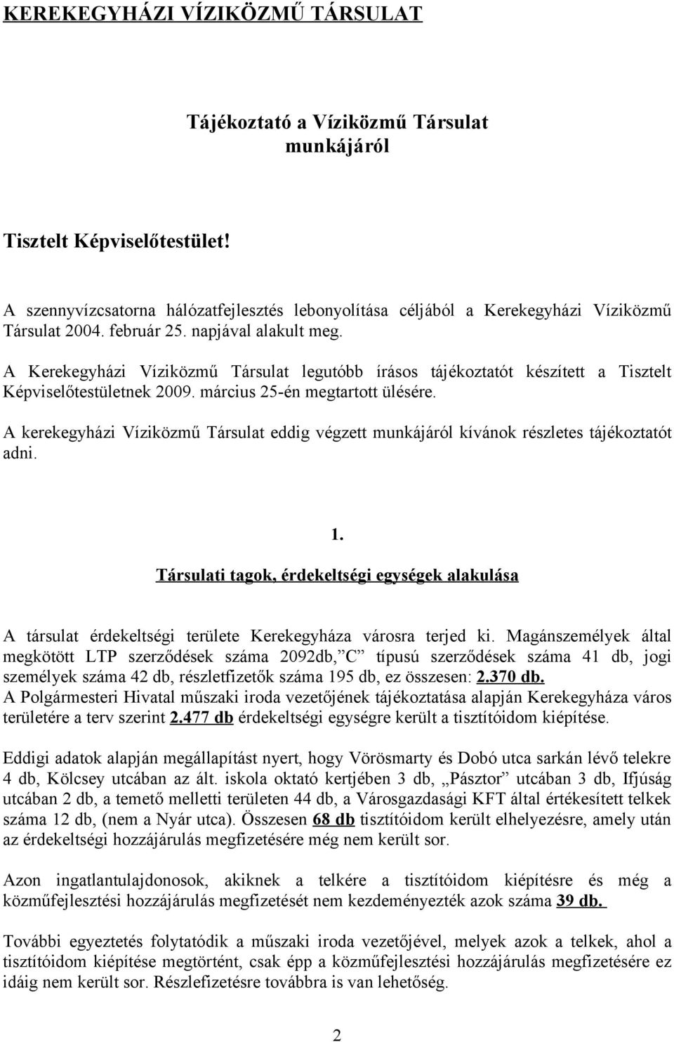 A Kerekegyházi Víziközmű Társulat legutóbb írásos tájékoztatót készített a Tisztelt Képviselőtestületnek 2009. március 25-én megtartott ülésére.