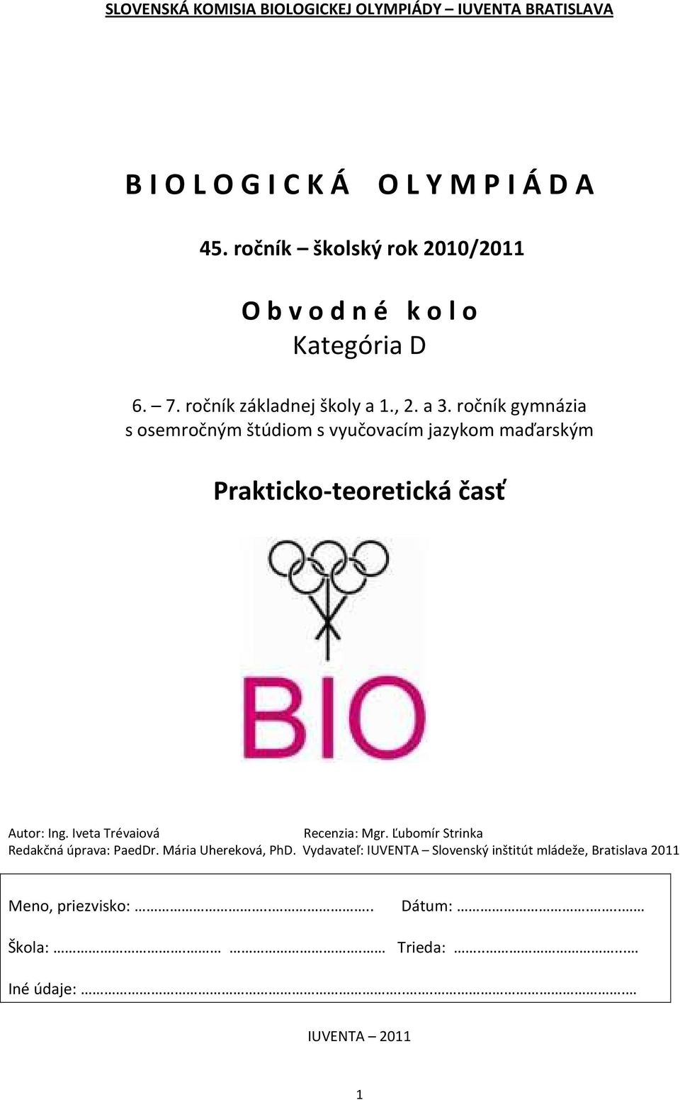 ročník gymnázia s osemročným štúdiom s vyučovacím jazykom maďarským Prakticko-teoretická časť Autor: Ing. Iveta Trévaiová Recenzia: Mgr.