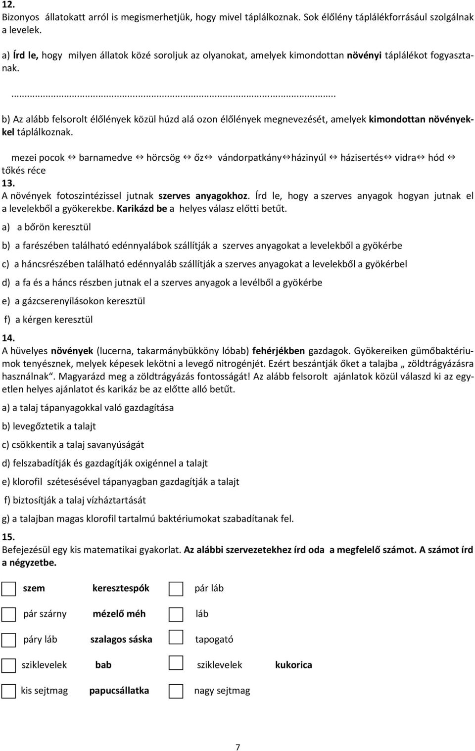 ... b) Az alább felsorolt élőlények közül húzd alá ozon élőlények megnevezését, amelyek kimondottan növényekkel táplálkoznak.