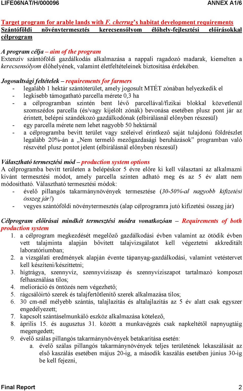 alkalmazása a nappali ragadozó madarak, kiemelten a kerecsensólyom élőhelyének, valamint életfeltételeinek biztosítása érdekében.