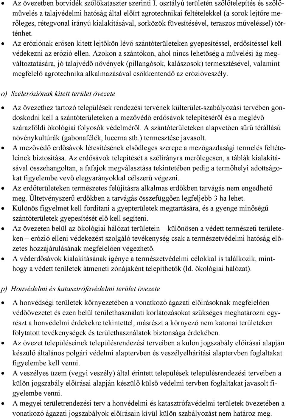 teraszos műveléssel) történhet. Az eróziónak erősen kitett lejtőkön lévő szántóterületeken gyepesítéssel, erdősítéssel kell védekezni az erózió ellen.