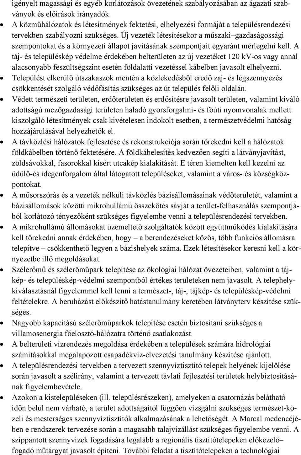 Új vezeték létesítésekor a műszaki gazdaságossági szempontokat és a környezeti állapot javításának szempontjait egyaránt mérlegelni kell.