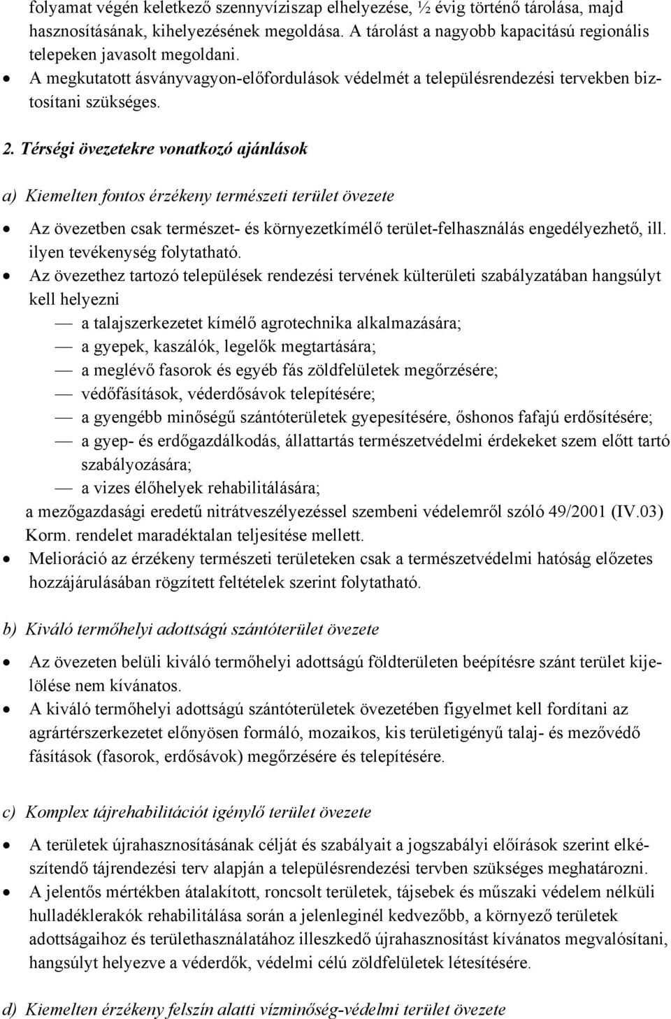 Térségi övezetekre vonatkozó ajánlások a) Kiemelten fontos érzékeny természeti terület övezete Az övezetben csak természet- és környezetkímélő terület-felhasználás engedélyezhető, ill.