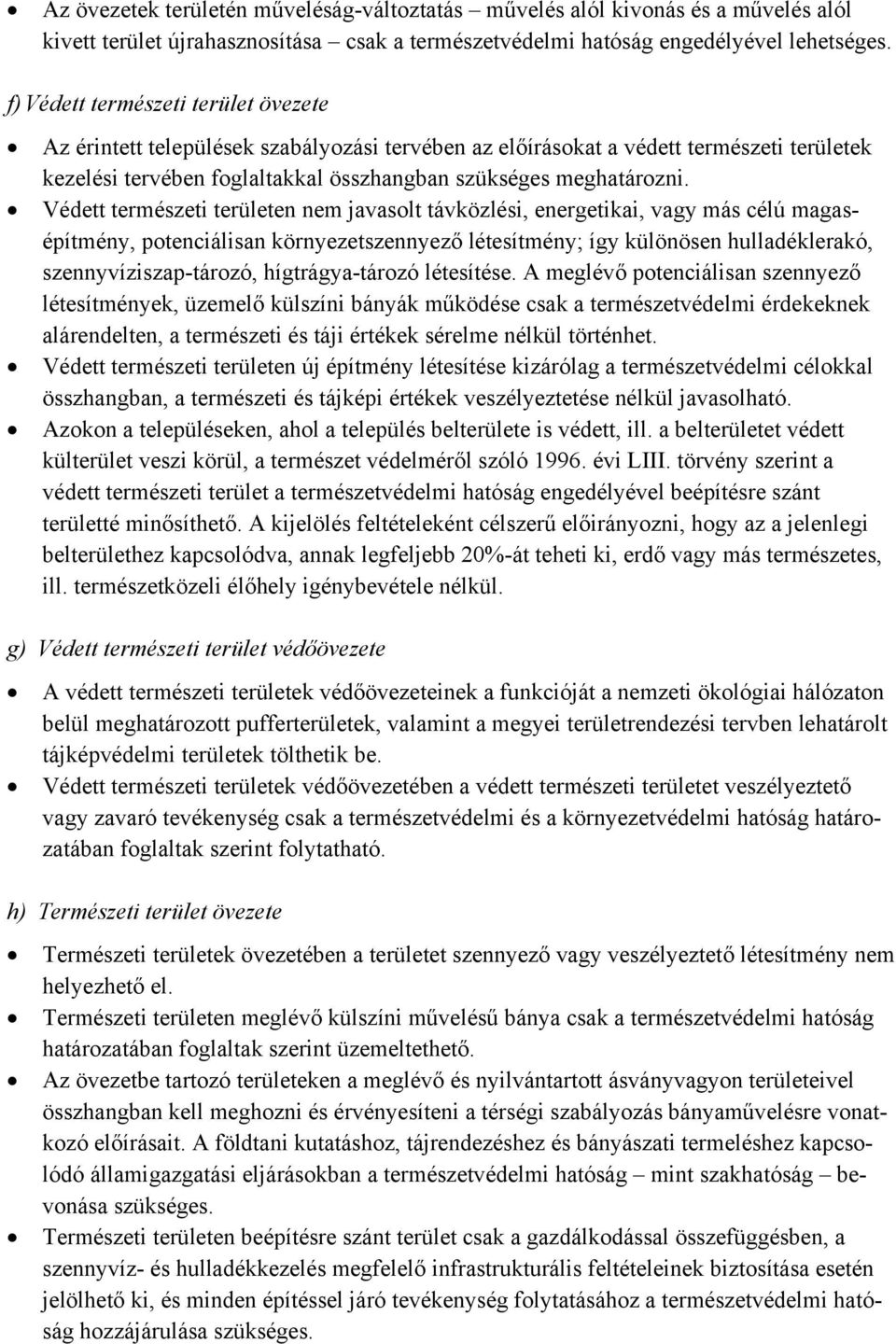 Védett természeti területen nem javasolt távközlési, energetikai, vagy más célú magasépítmény, potenciálisan környezetszennyező létesítmény; így különösen hulladéklerakó, szennyvíziszap-tározó,