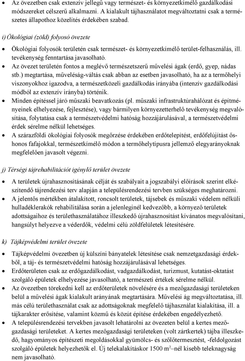 i) Ökológiai (zöld) folyosó övezete Ökológiai folyosók területén csak természet- és környezetkímélő terület-felhasználás, ill. tevékenység fenntartása javasolható.