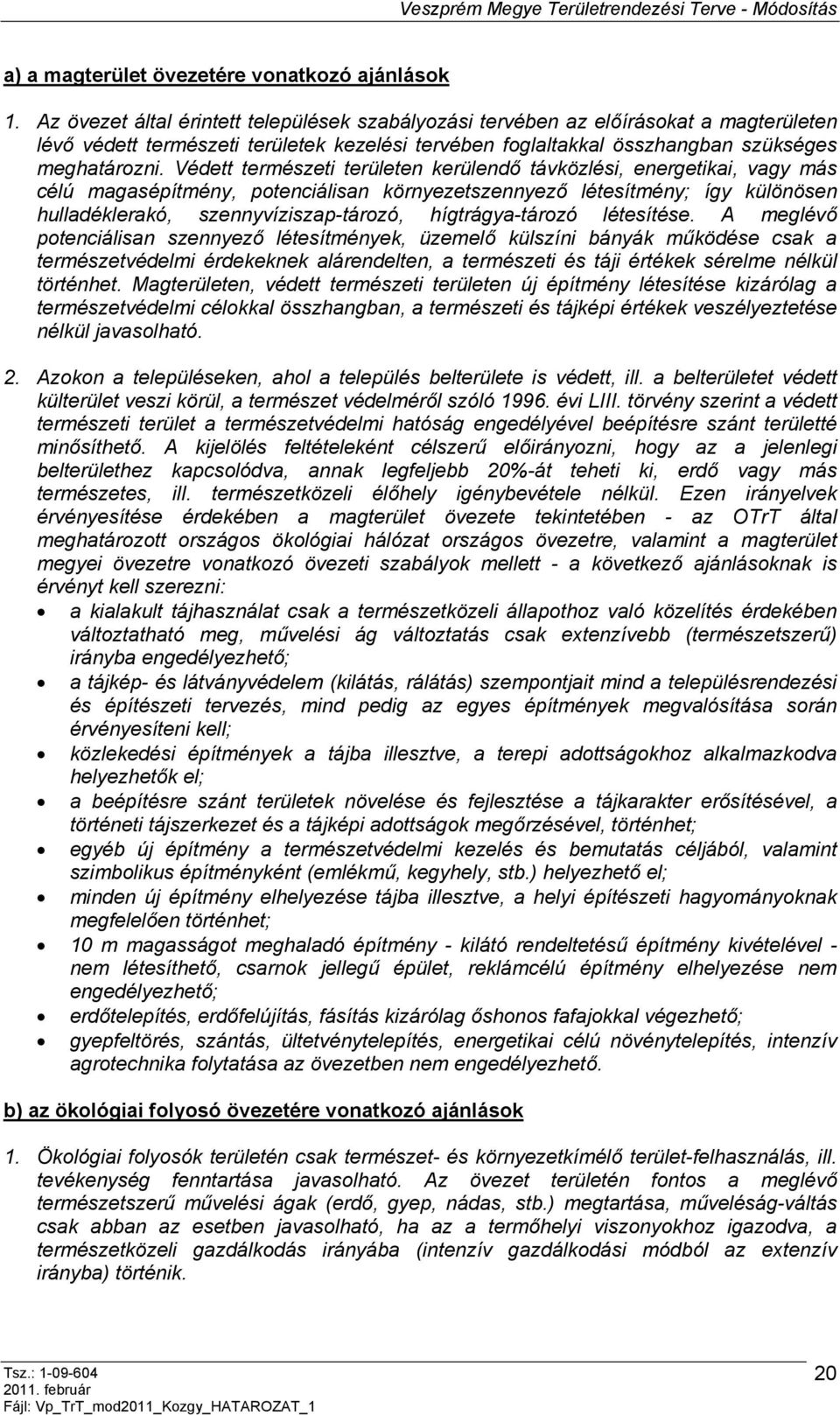 Védett természeti területen kerülendő távközlési, energetikai, vagy más célú magasépítmény, potenciálisan környezetszennyező létesítmény; így különösen hulladéklerakó, szennyvíziszap-tározó,