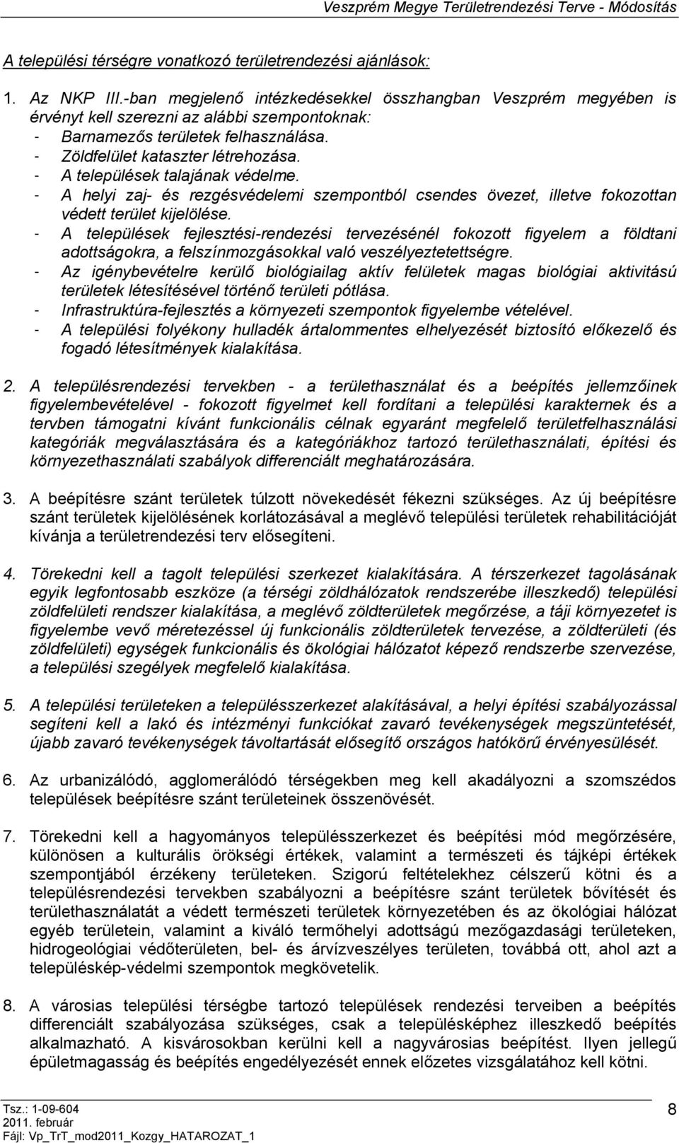 - A települések talajának védelme. - A helyi zaj- és rezgésvédelemi szempontból csendes övezet, illetve fokozottan védett terület kijelölése.