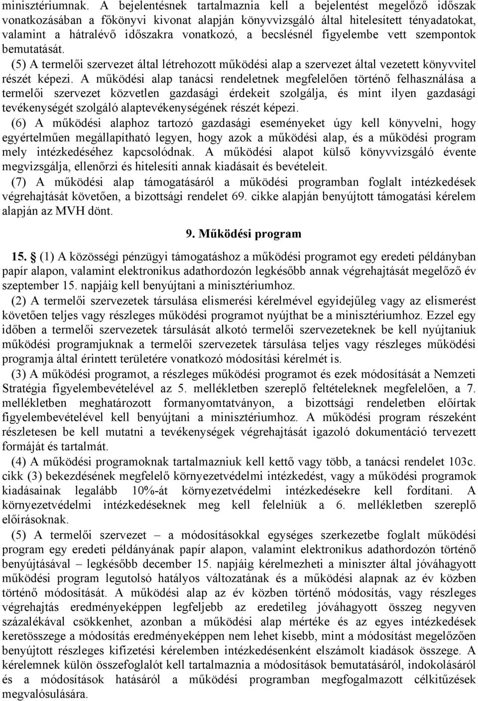 becslésnél figyelembe vett szempontok bemutatását. (5) A termelői szervezet által létrehozott működési alap a szervezet által vezetett könyvvitel részét képezi.