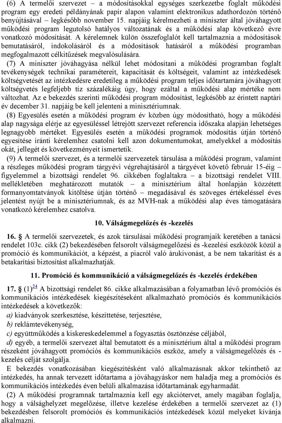 A kérelemnek külön összefoglalót kell tartalmaznia a módosítások bemutatásáról, indokolásáról és a módosítások hatásáról a működési programban megfogalmazott célkitűzések megvalósulására.